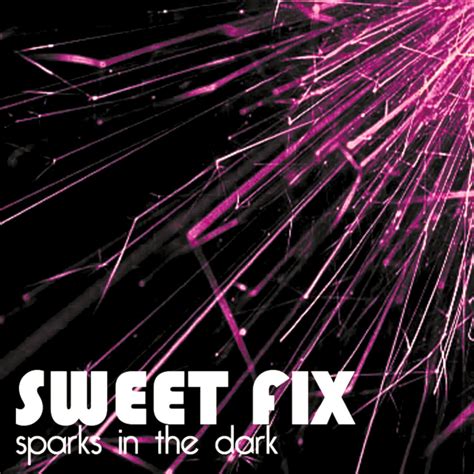 Sparks In The Dark Sweet Fix