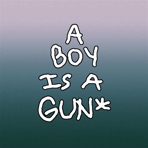 A Boy Is A Gun Lyrics Songs And Albums Genius