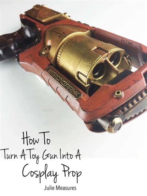 How To Turn A Toy Gun Into A Cosplay Prop Julie Measures