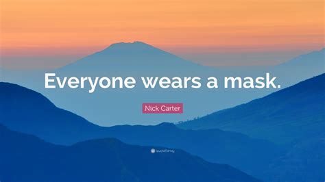 My best advice about writer's block is: Nick Carter Quote: "Everyone wears a mask." (7 wallpapers ...