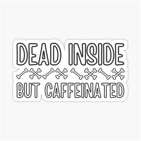 Dead Inside But Caffeinated Sticker For Sale By Sweetandspice Redbubble