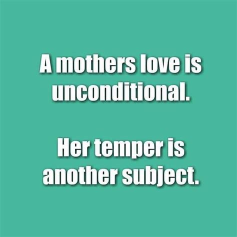 a mother s love is unconditionalal her temper is another subject