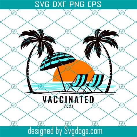 Vaccinated 2021 Beach Svg Vaccinated 2021 Summer Svg Svg Eps Dxf