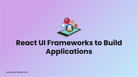 React Ui Frameworks To Build Applications Sourcebae