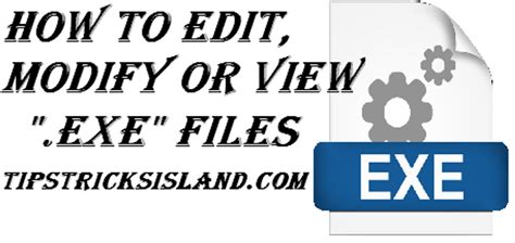 View Edit Or Modify Exe Application Files An Island For Blogging Tips