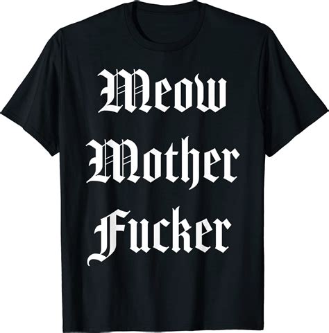 Meow Mother Fucker T Shirt Uk Fashion