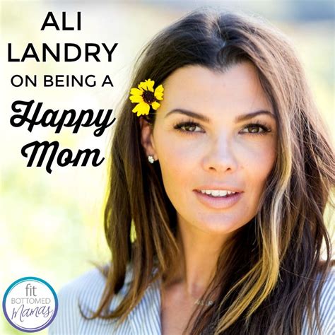 Ali Landry On Being A Happy Mom Fit Bottomed Girls Ali Landry