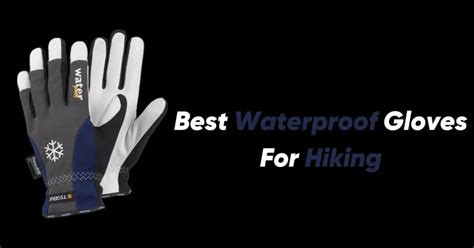 7 Best Waterproof Gloves For Hiking In 2023 Wanderer Guru