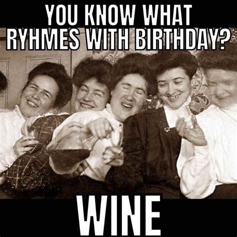 Funny Wine Birthday Meme You Know What Rhymes With Happy Birthday