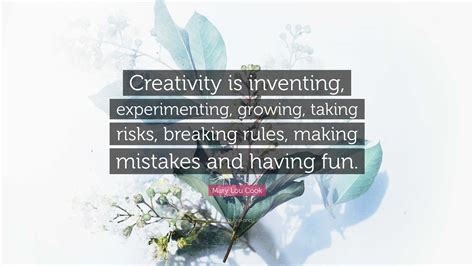 Mary Lou Cook Quote Creativity Is Inventing Experimenting Growing