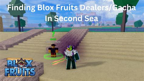 Blox Fruits Finding Blox Fruits Dealerscousin Gacha In Second Sea