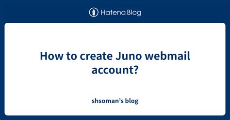 How To Create Juno Webmail Account Shsomans Blog