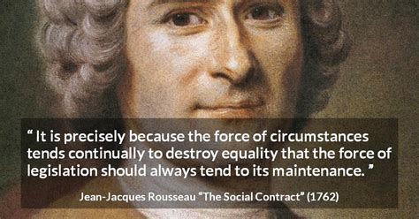 Jean Jacques Rousseau “it Is Precisely Because The Force Of”