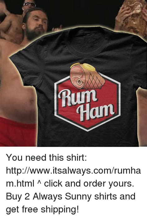 Rum Ham You Need This Shirt Itsalwayscomrumhamhtml Click And