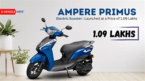 Ampere Primus Electric Scooter Launched At A Price Of ₹ 109 Lakh