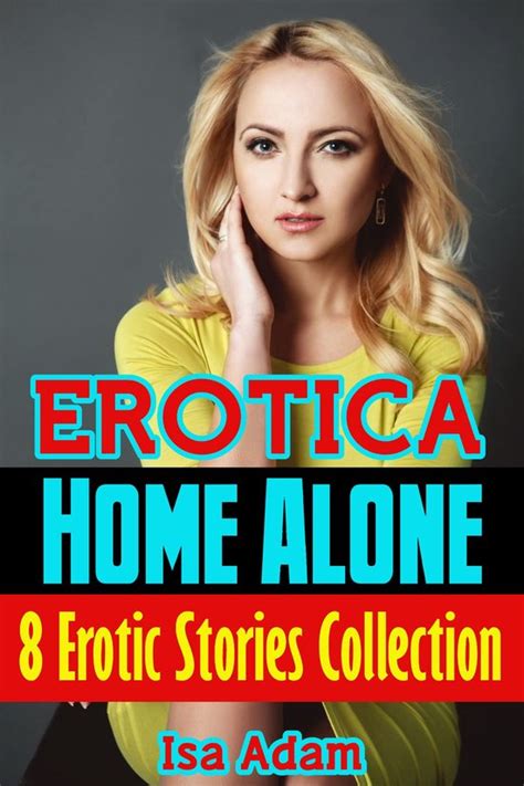 erotica home alone 8 erotic stories collection ebook isa adam 9780463668641