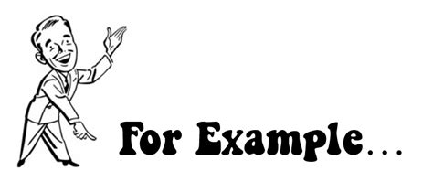 For example…What can happen when your example isn’t real? – Refuse to Be Boring