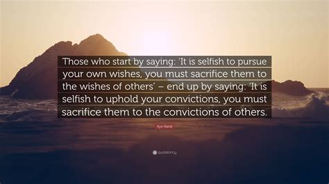 Ayn Rand Quote Those Who Start By Saying ‘it Is Selfish To Pursue