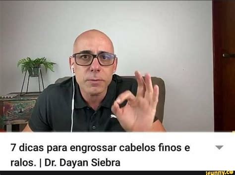 DA Dicas Para Engrossar Cabelos Finos Ralos I Dr Dayan Siebra IFunny Brazil