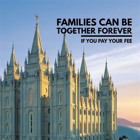 Families Can Be Together Forever If You Pay Your Fees S Ex Mormon