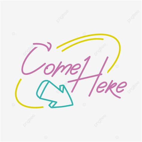 Come Here Neon Text Vector Come Here Neon Text Handwriting Png And