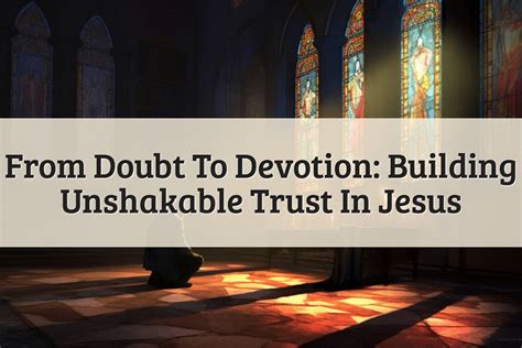 Trust In Jesus Convert Fear Into Unbreakable Faith