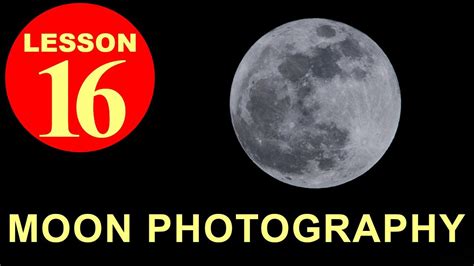 Photography Lesson 16 How To Photograph The Moon In