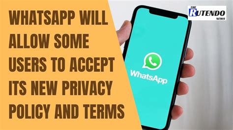 Whatsapp Will Allow Some Users To Accept Its New Privacy Policy And