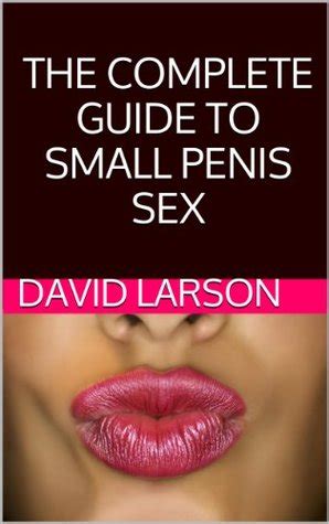 The Complete Guide For Small Penis Sex Mind Blowing Sex Positions To