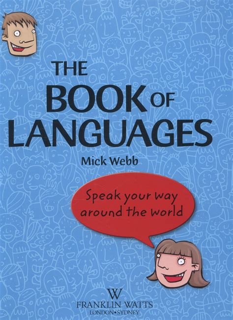The Book Of Languages Speak Your Way Around The World By Webb Mick