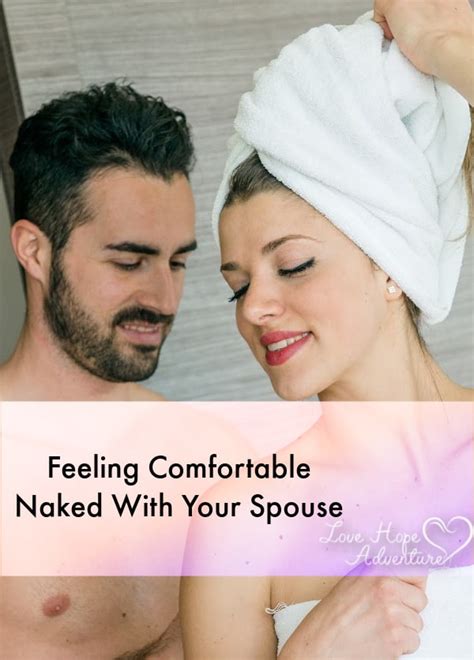 Feeling Comfortable Naked With Your Spouse Love Hope Adventure