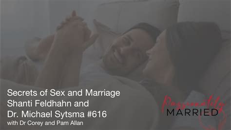 Secrets Of Sex And Marriage Shaunti Feldhahn And Dr Michael Sytsma 616 Youtube