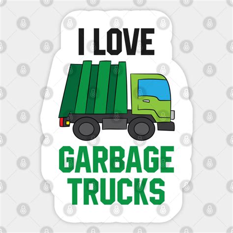 I Love Garbage Trucks Funny Garbage Truck Son T Garbage Sticker
