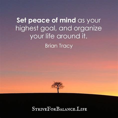 Set Peace Of Mind As Your Highest Goal And Organize Your Life Around