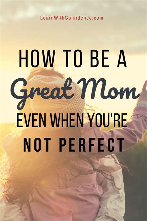 Being A Great Mom Even If Youre Not Perfect Just For Moms