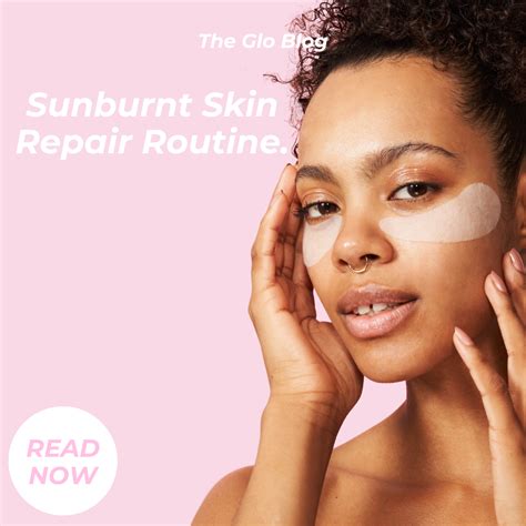 Sunburnt Skin Repair Routine Lumi Glo Skin