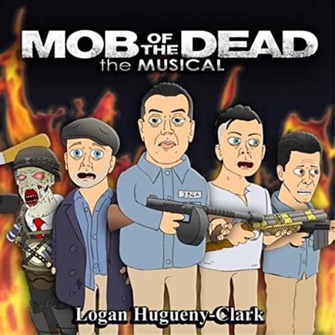 Mob Of The Dead The Musical Explicit De Logan Hugueny Clark Sur