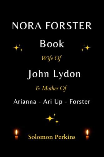 Nora Forster Book Wife Of John Lydon And Mother Of Arianna Ari Up