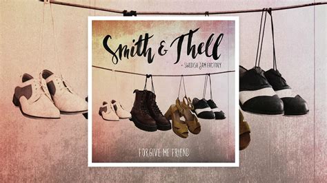 Smith And Thell Feat Swedish Jam Factory Forgive Me Friend Official