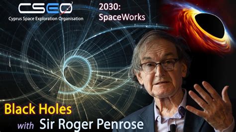 Cseo 2030 Spaceworks Black Holes And The Big Bang With Sir Roger