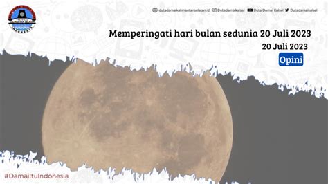 Memperingati Hari Bulan Sedunia 20 Juli 2023 Duta Damai Kalimantan