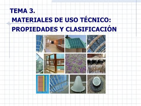 Materiales De Uso Técnico Propiedades Y Clasificación