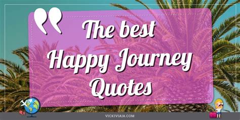 The Best Happy Journey Quotes To Wish Someone A Safe Journey