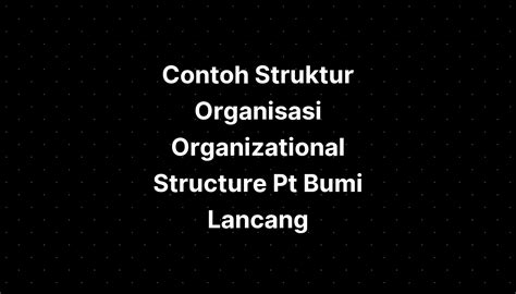 Contoh Struktur Organisasi Organizational Structure Pt Bumi Lancang