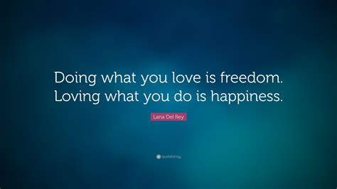 Lana Del Rey Quote Doing What You Love Is Freedom