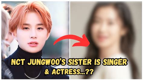 Confirmed Nct Jungwoo S Sister Is A Rising Actress And Singer Youtube