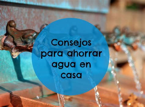 ¿pensando en ahorrar en la factura del agua aquí tienes algunos consejos que pueden ayudarte