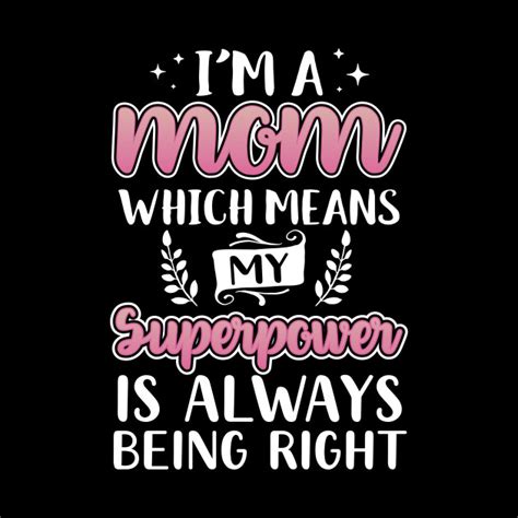More specifically, your mil / mom. Mom Is Always Right - Super Mommy - Pillow | TeePublic