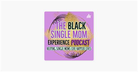 ‎the Black Single Mom Experience The Struggles Of Dating As A Single Mom On Apple Podcasts