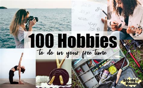 100 Hobbies To Do In Your Free Time